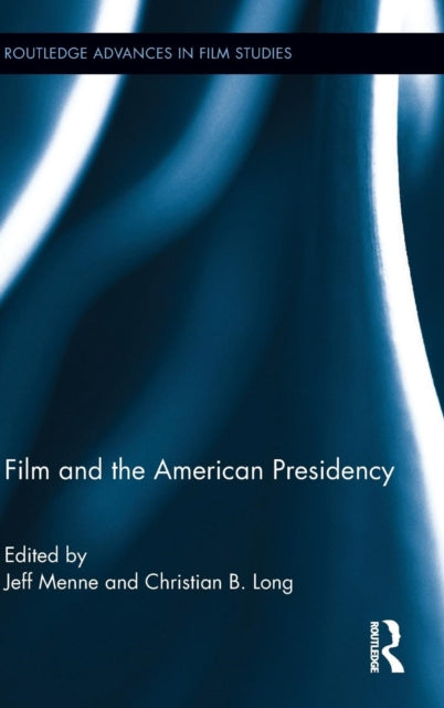 Book cover of: Film and the American Presidency. By: Jeff Menne