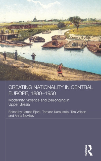 Book cover of: Creating Nationality in Central Europe, 1880-1950. By: Tomasz Kamusella