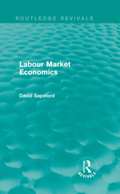 Book cover of: Labour Market Economics (Routledge Revivals). By: D. Sapsford