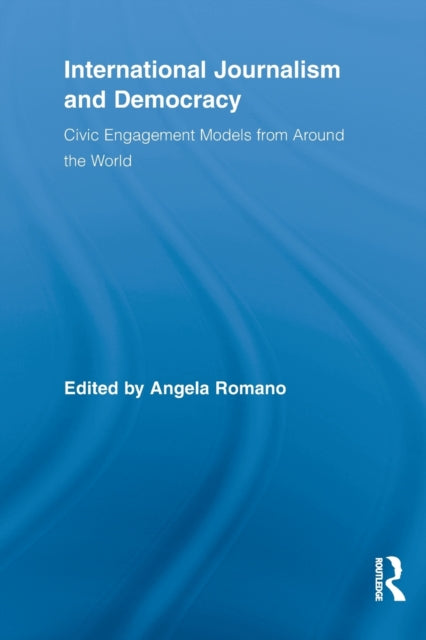 Book cover of: International Journalism and Democracy. By: Angela Romano