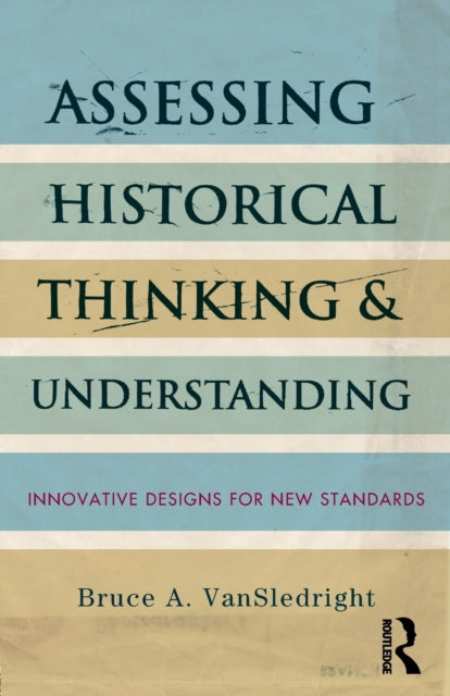 Book cover of: Assessing Historical Thinking and Understanding. By: Bruce A. VanSledright