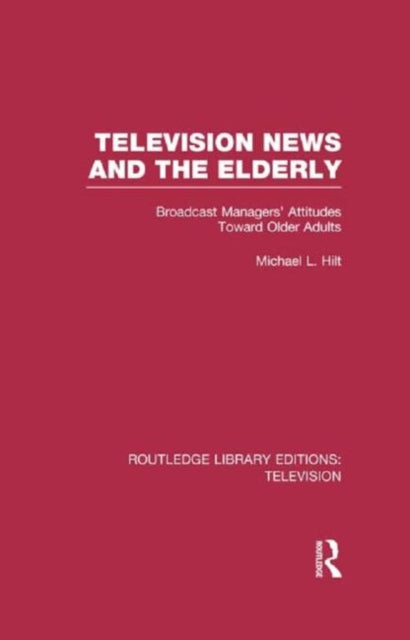 Book cover of: Television News and the Elderly. By: Michael L. Hilt