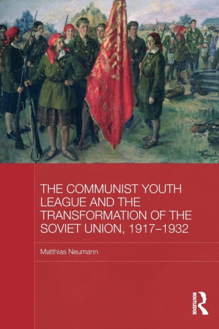 Book cover of: Communist Youth League and the Transformation of the Soviet Union, 1917-1932. By: Matthias Neumann