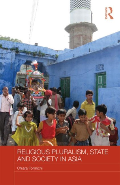 Book cover of: Religious Pluralism, State and Society in Asia. By: Chiara Formichi