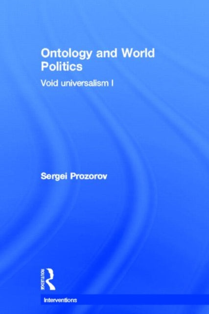 Book cover of: Ontology and World Politics. By: Sergei Prozorov