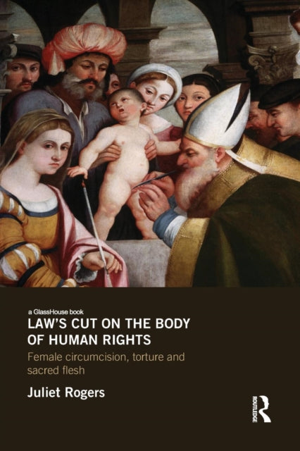 Book cover of: Law's Cut on the Body of Human Rights. By: Juliet Rogers