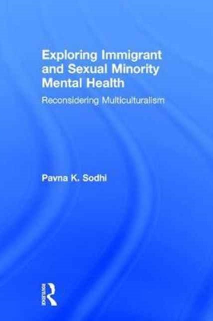 Book cover of: Exploring Immigrant and Sexual Minority Mental Health. By: Pavna Sodhi