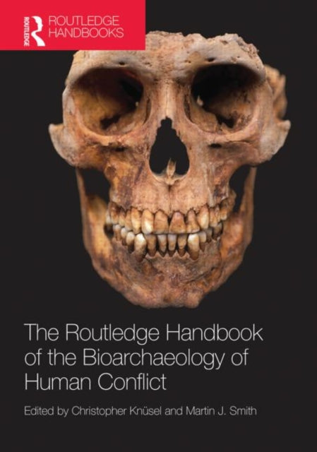 Book cover of: Routledge Handbook of the Bioarchaeology of Human Conflict. By: Christopher Knüsel
