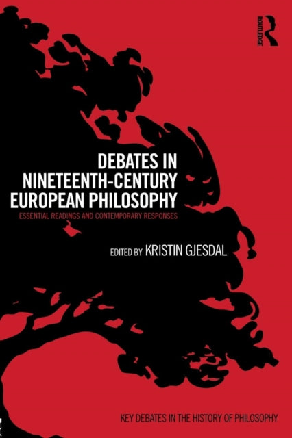 Book cover of: Debates in Nineteenth-Century European Philosophy. By: Kristin Gjesdal