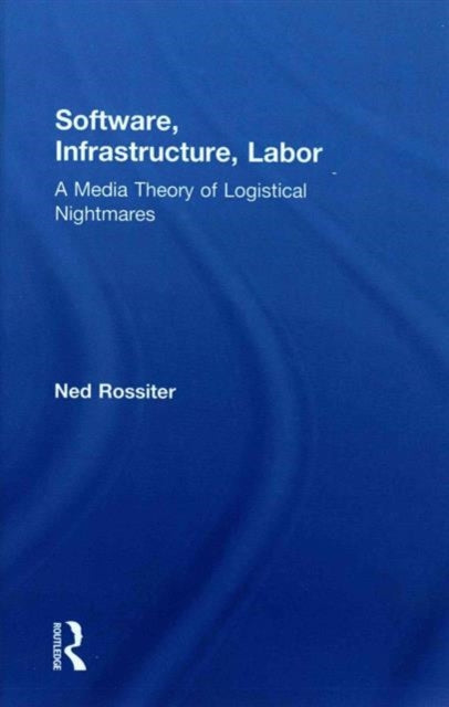 Book cover of: Software, Infrastructure, Labor. By: Ned Rossiter