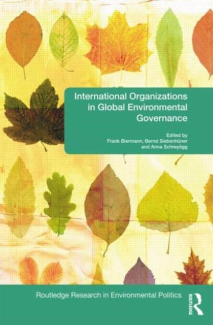 Book cover of: International Organizations in Global Environmental Governance. By: Frank Biermann