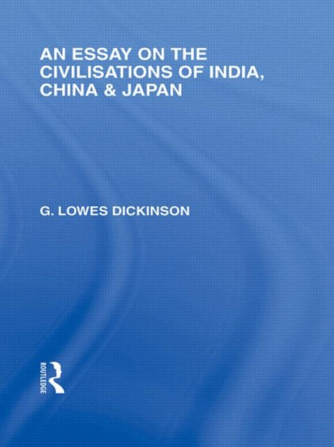 Book cover of: Essay on the Civilisations of India, China and Japan. By: G. Lowes Dickinson
