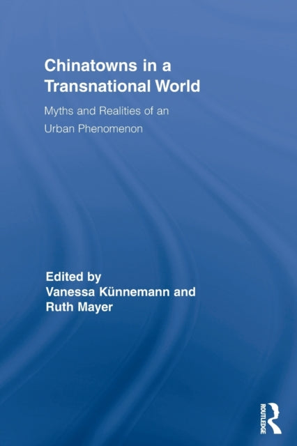 Book cover of: Chinatowns in a Transnational World. By: Vanessa Künnemann