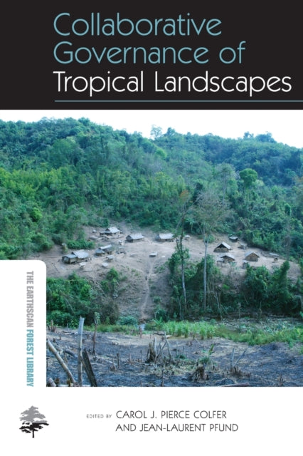Book cover of: Collaborative Governance of Tropical Landscapes. By: Carol J. Pierce Colfer