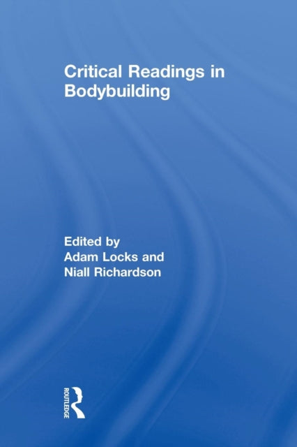 Book cover of: Critical Readings in Bodybuilding. By: Adam Locks