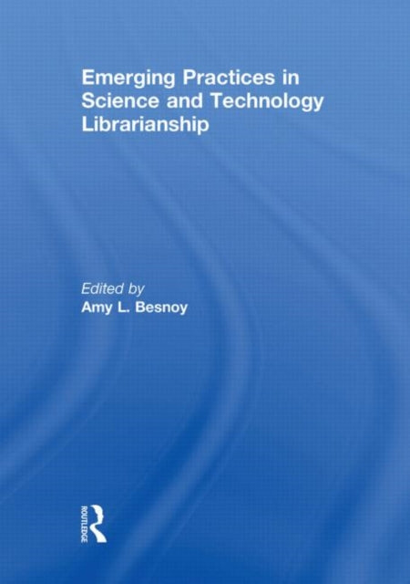 Book cover of: Emerging Practices in Science and Technology Librarianship. By: Amy Besnoy