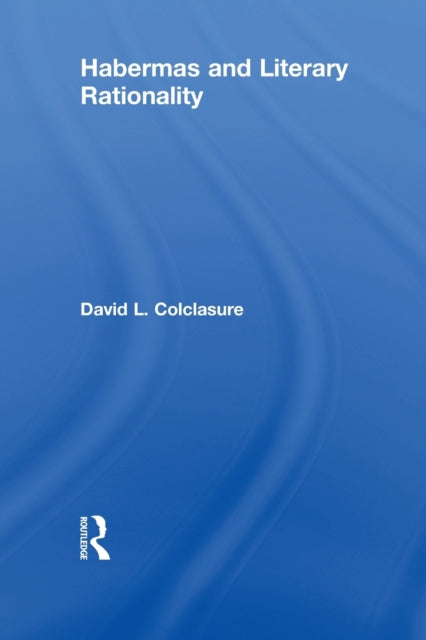 Book cover of: Habermas and Literary Rationality. By: David L. Colclasure