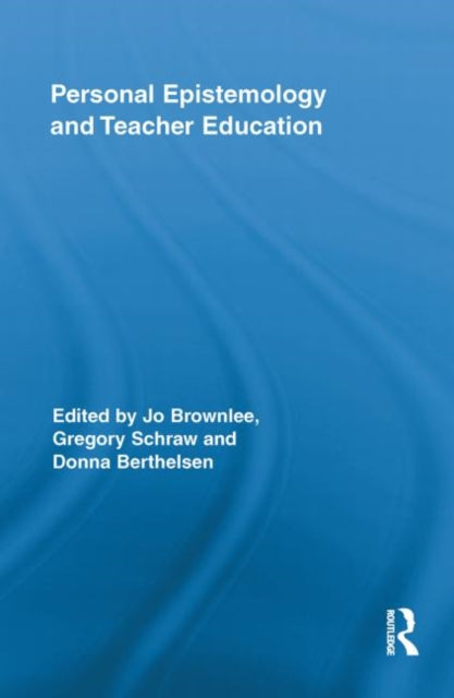 Book cover of: Personal Epistemology and Teacher Education. By: Jo Brownlee