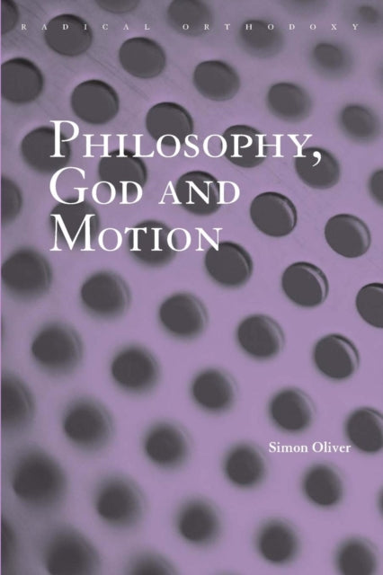 Book cover of: Philosophy, God and Motion. By: Simon Oliver