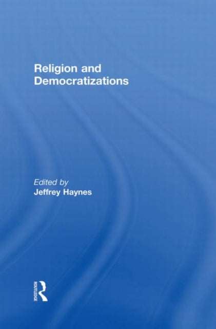 Book cover of: Religion and Democratizations. By: Jeffrey Haynes