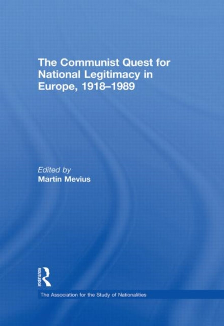 Book cover of: Communist Quest for National Legitimacy in Europe, 1918-1989. By: Martin Mevius