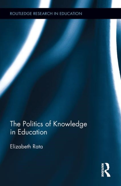 Book cover of: Politics of Knowledge in Education. By: Elizabeth Rata
