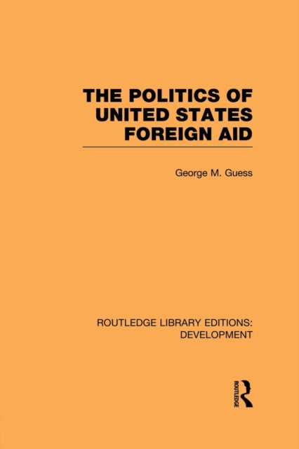 Book cover of: Politics of United States Foreign Aid. By: George M. Guess