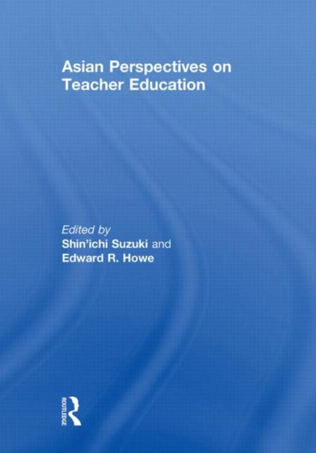 Book cover of: Asian Perspectives on Teacher Education. By: Shinichi Suzuki