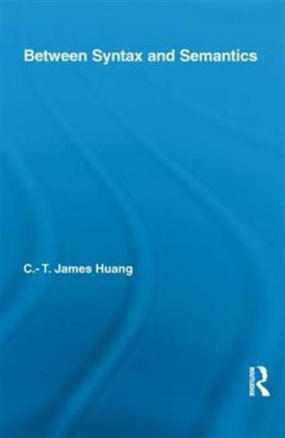 Book cover of: Between Syntax and Semantics. By: C. T. James Huang