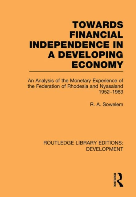 Book cover of: Towards Financial Independence in a Developing Economy. By: R. A. Sowelem