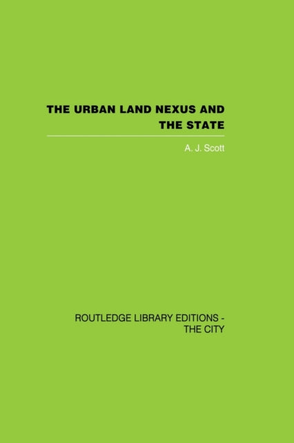 Book cover of: Urban Land Nexus and the State. By: A. J. Scott