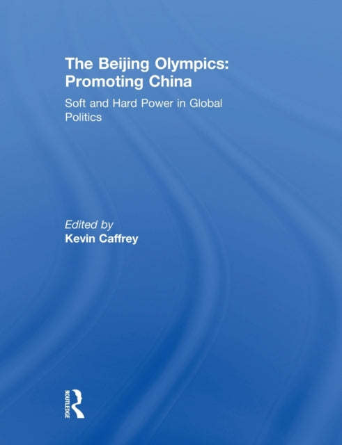 Book cover of: Beijing Olympics: Promoting China. By: Kevin Caffrey