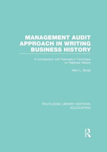 Book cover of: Management Audit Approach in Writing Business History (RLE Accounting). By: Allen L. Bures