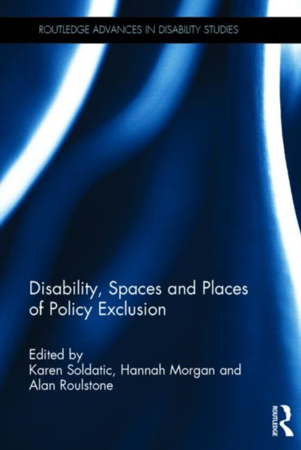 Book cover of: Disability, Spaces and Places of Policy Exclusion. By: Karen Soldatic