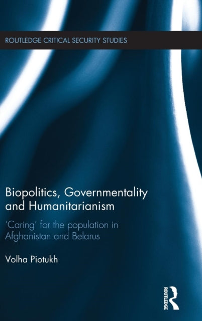 Book cover of: Biopolitics, Governmentality and Humanitarianism. By: Volha Piotukh