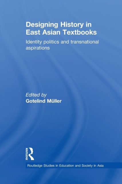 Book cover of: Designing History in East Asian Textbooks. By: Gotelind Müller-Saini
