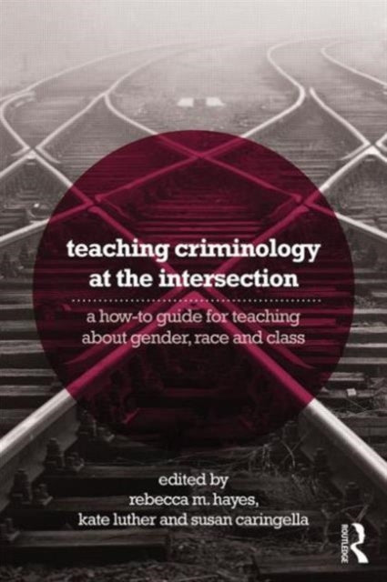 Book cover of: Teaching Criminology at the Intersection. By: Rebecca M. Hayes Smith