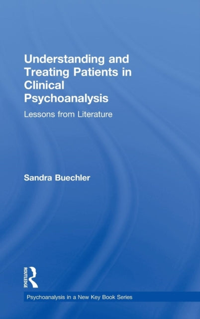 Book cover of: Understanding and Treating Patients in Clinical Psychoanalysis. By: Sandra Buechler