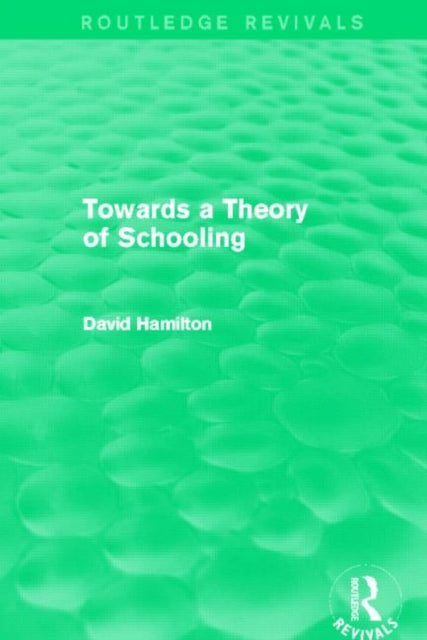 Book cover of: Towards a Theory of Schooling (Routledge Revivals). By: David Hamilton