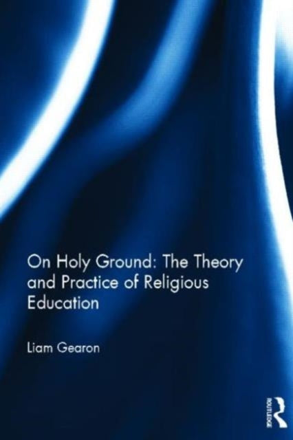 Book cover of: On Holy Ground: The Theory and Practice of Religious Education