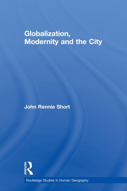 Book cover of: Globalization, Modernity and the City. By: John Rennie Short
