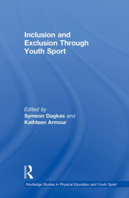 Book cover of: Inclusion and Exclusion Through Youth Sport. By: Symeon Dagkas