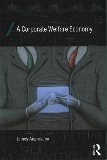 Book cover of: Corporate Welfare Economy. By: Jim Angresano