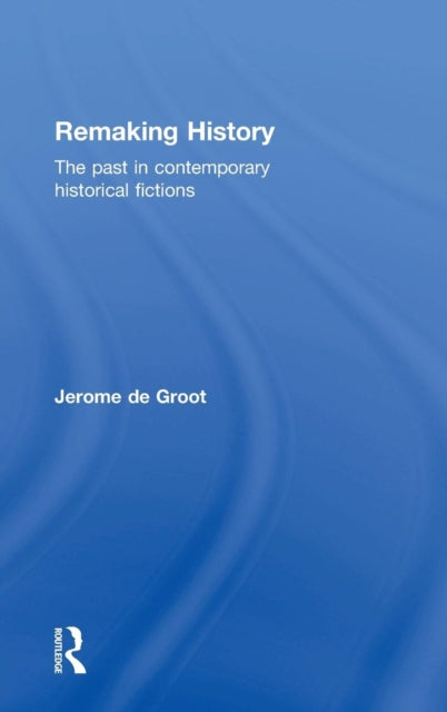 Book cover of: Remaking History. By: Jerome De Groot