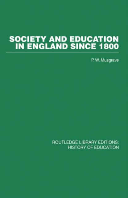Book cover of: Society and Education in England Since 1800. By: P. W. Musgrave