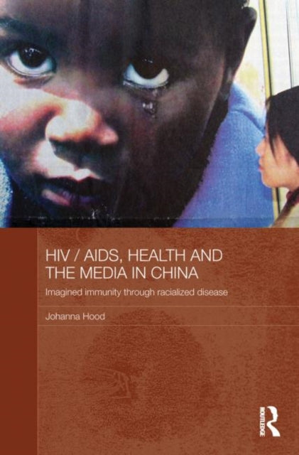 Book cover of: HIV/AIDS, Health and the Media in China. By: Johanna Hood