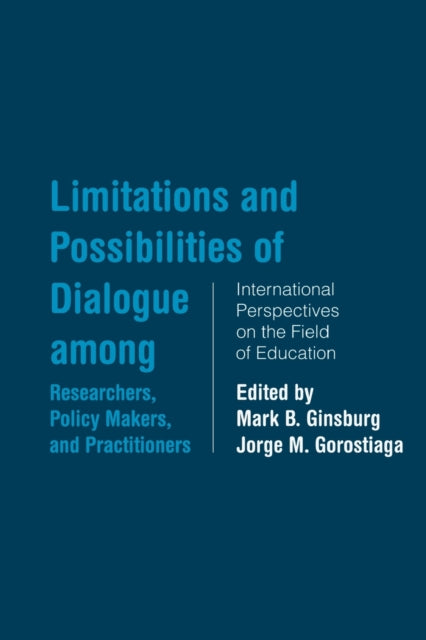 Book cover of: Limitations and Possibilities of Dialogue among Researchers, Policymakers, and Practitioners. By: Mark B. Ginsburg