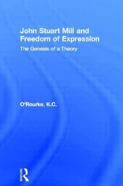 Book cover of: John Stuart Mill and Freedom of Expression. By: K. C. O'Rourke