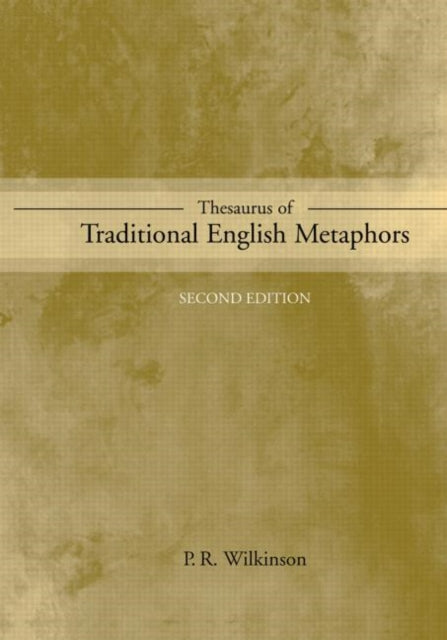Book cover of: Thesaurus of Traditional English Metaphors. By: P. R. Wilkinson