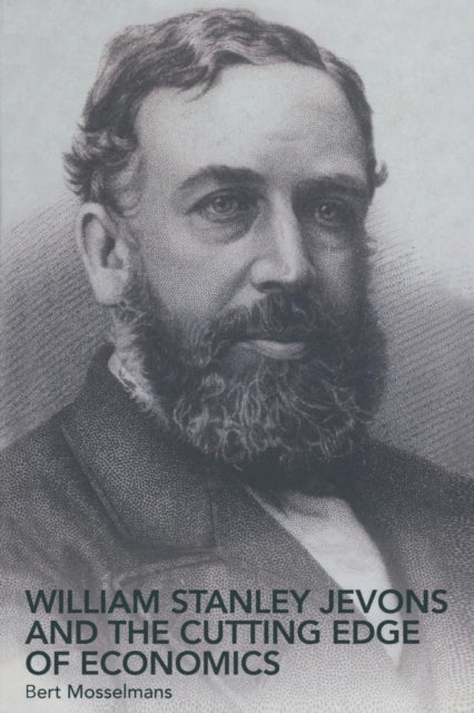 Book cover of: William Stanley Jevons and the Cutting Edge of Economics. By: Bert Mosselmans